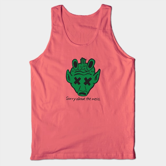 SORRY ABOUT THE MESS Tank Top by VOLPEdesign